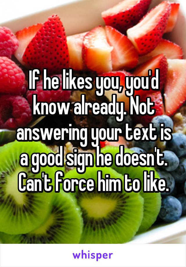 If he likes you, you'd know already. Not answering your text is a good sign he doesn't. Can't force him to like.