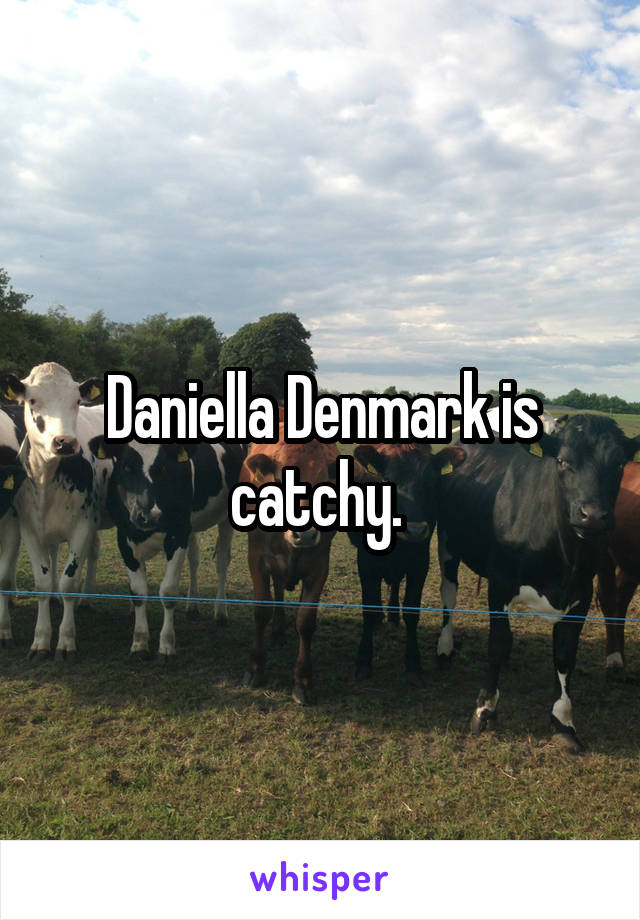 Daniella Denmark is catchy. 