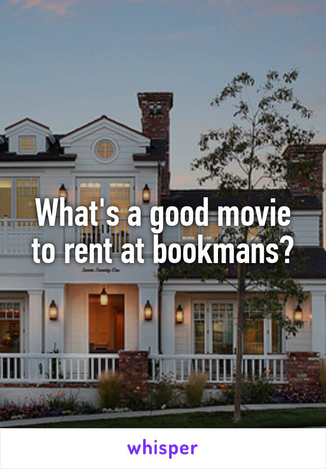 What's a good movie to rent at bookmans?