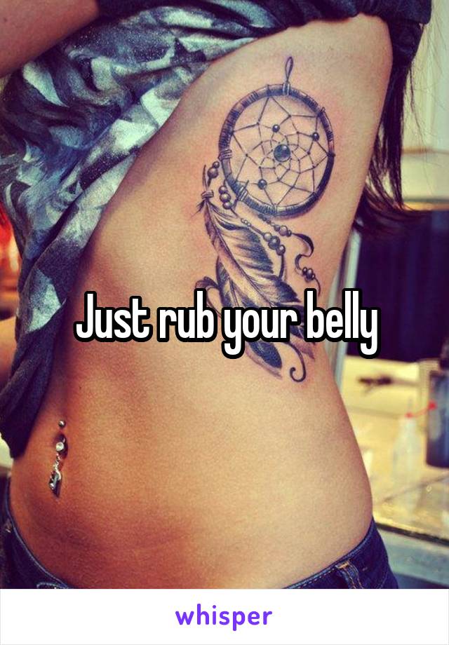 Just rub your belly