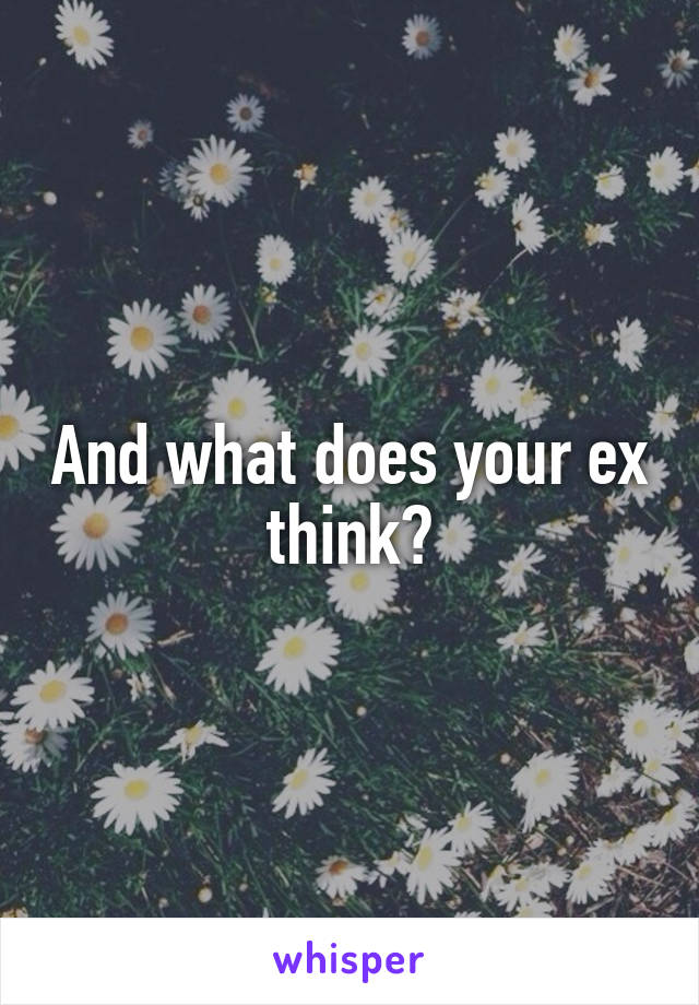 And what does your ex think?