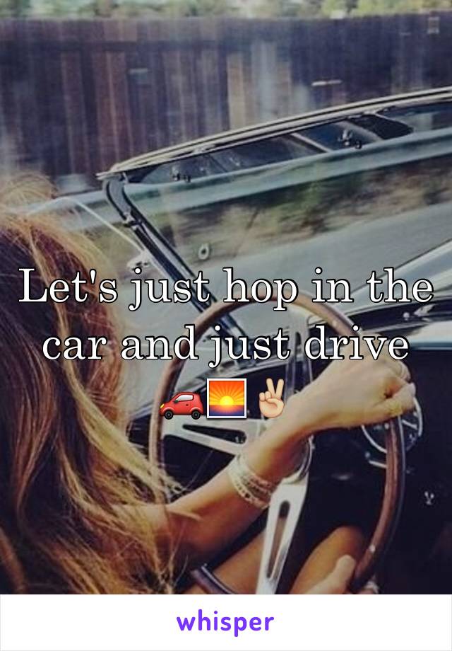 Let's just hop in the car and just drive 🚗🌅✌🏼️