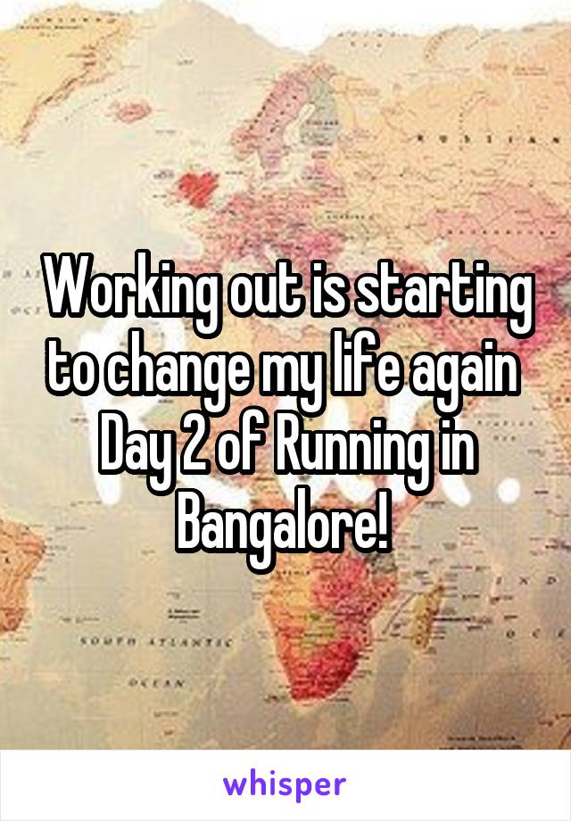 Working out is starting to change my life again 
Day 2 of Running in Bangalore! 