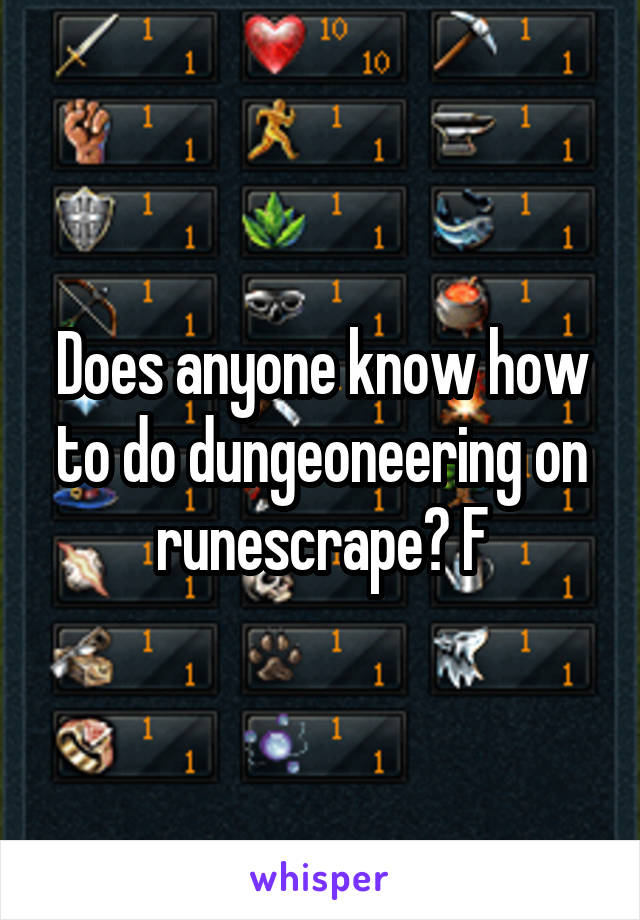 Does anyone know how to do dungeoneering on runescrape? F