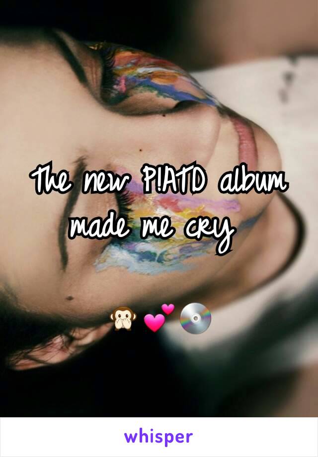 The new P!ATD album made me cry 

🙊💕💿