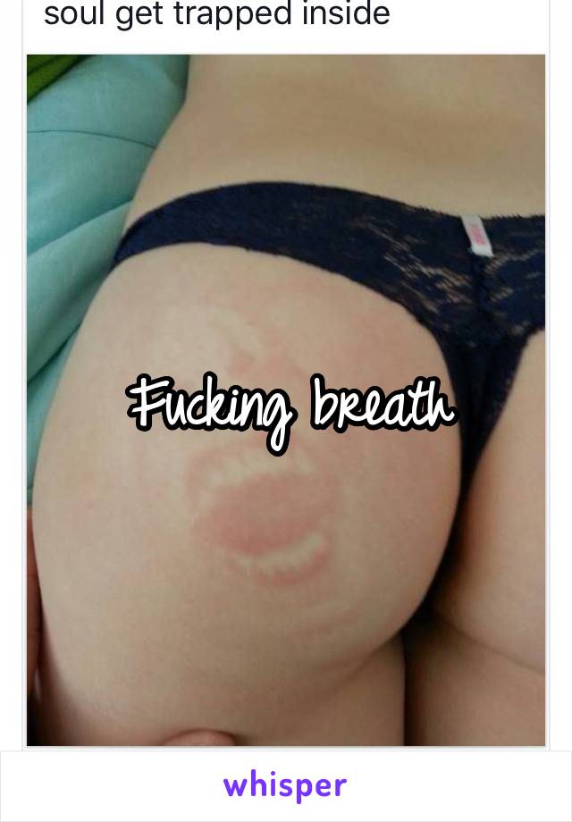 Fucking breath