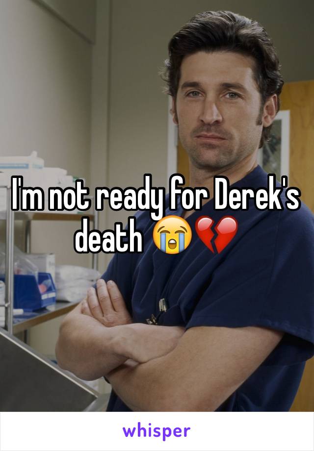 I'm not ready for Derek's death 😭💔