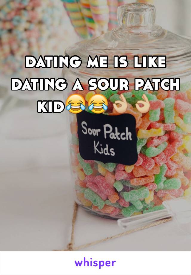 dating me is like dating a sour patch kid😂😂👌🏼👌🏼