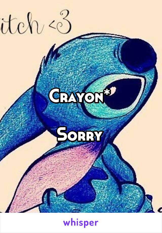 Crayon* 

Sorry 