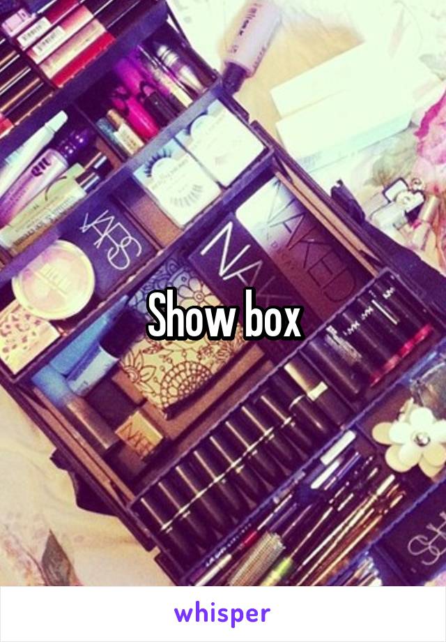 Show box