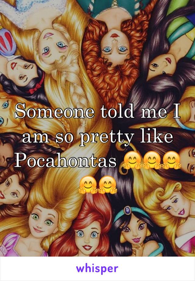 Someone told me I am so pretty like Pocahontas 🤗🤗🤗🤗🤗