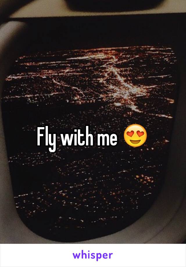 Fly with me 😍