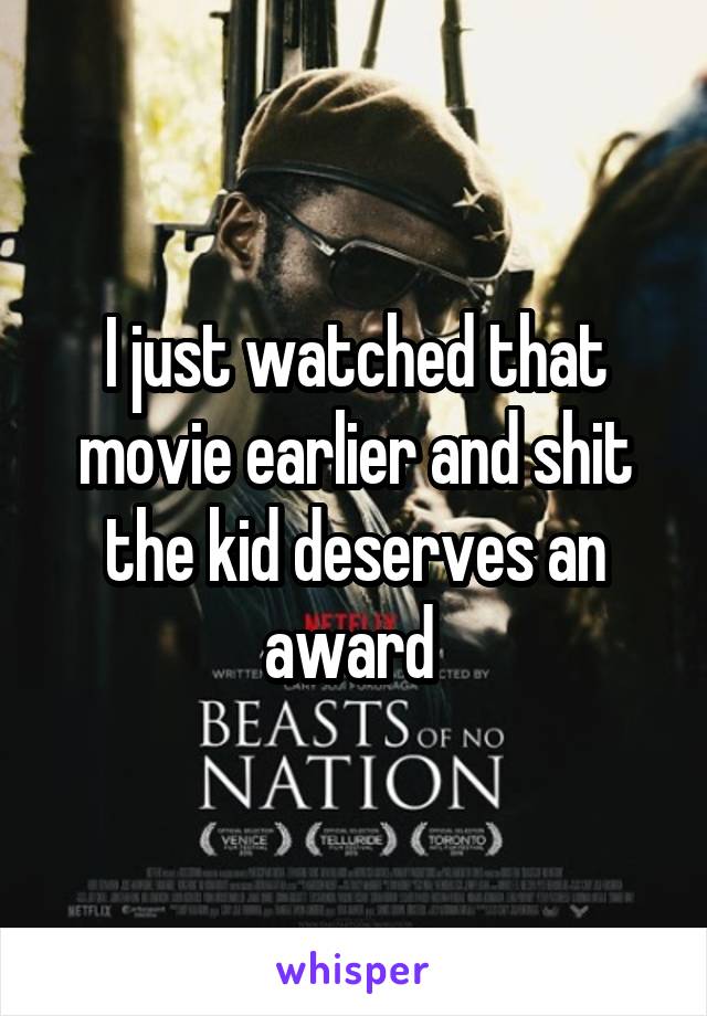 I just watched that movie earlier and shit the kid deserves an award 