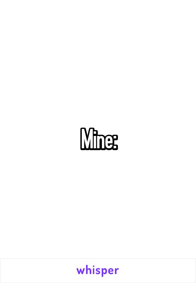 Mine: