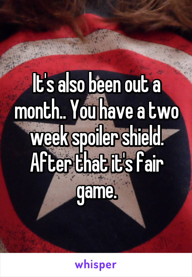 It's also been out a month.. You have a two week spoiler shield. After that it's fair game.