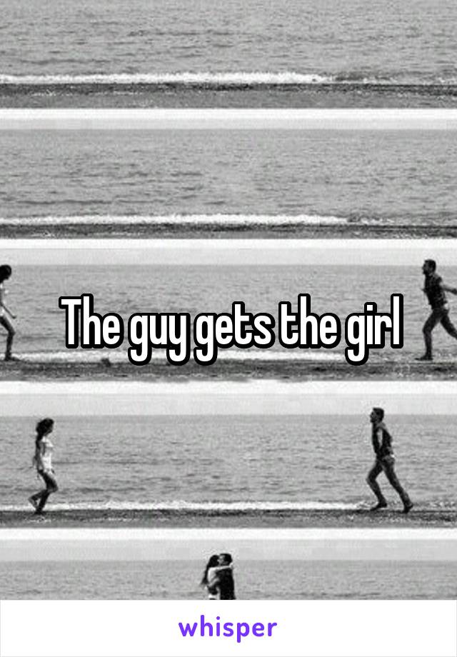 The guy gets the girl