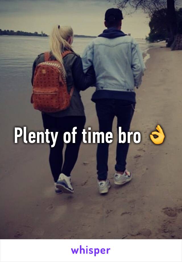 Plenty of time bro 👌