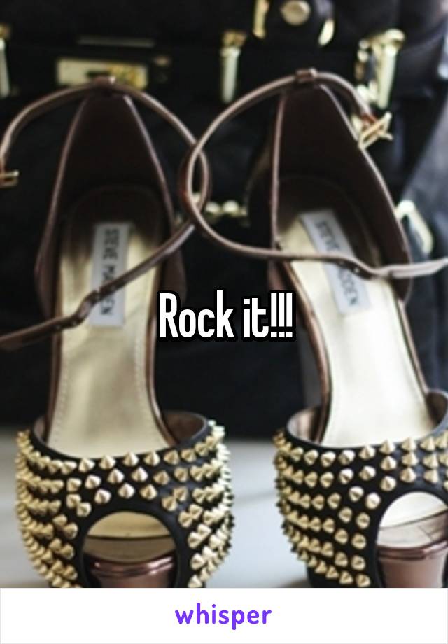 Rock it!!!