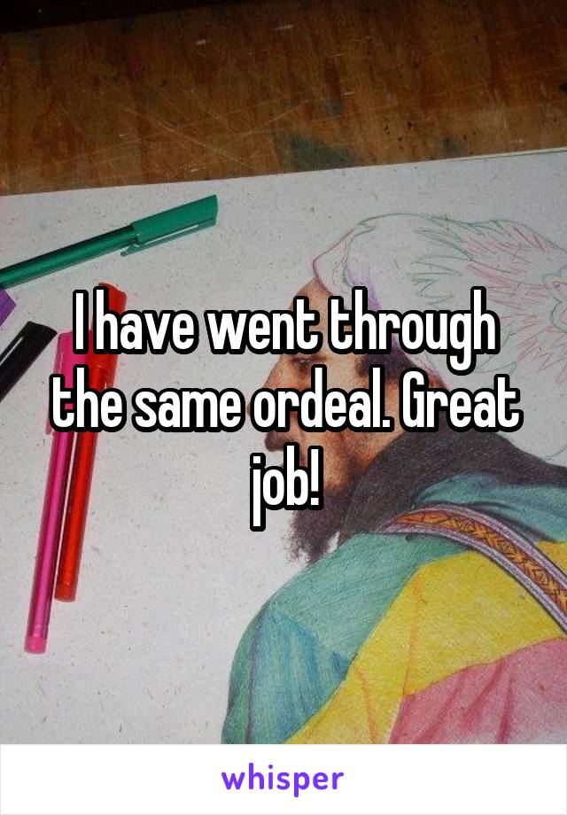 I have went through the same ordeal. Great job!