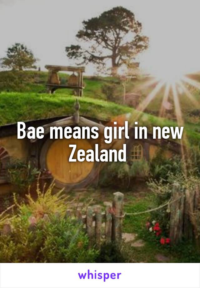 Bae means girl in new Zealand 