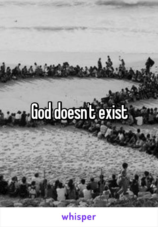 God doesn't exist