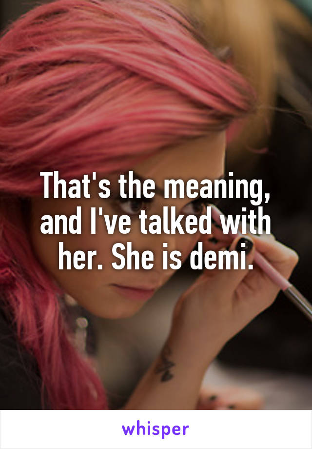 That's the meaning, and I've talked with her. She is demi.