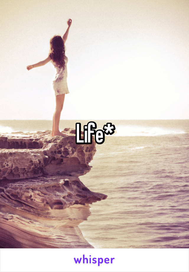 Life*