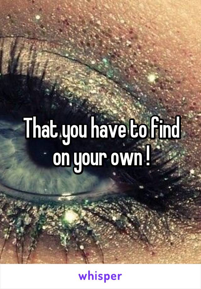 That you have to find on your own !
