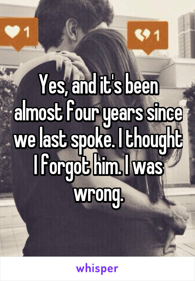 Yes, and it's been almost four years since we last spoke. I thought I forgot him. I was wrong.