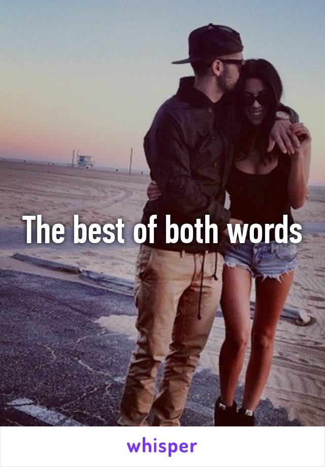 The best of both words