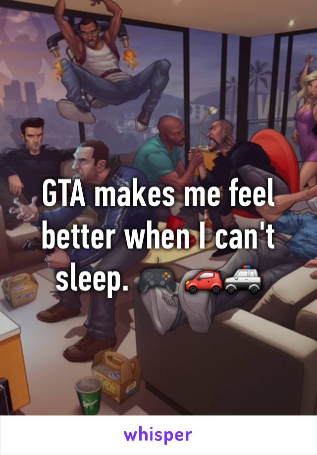 GTA makes me feel better when I can't sleep. 🎮 🚗🚓