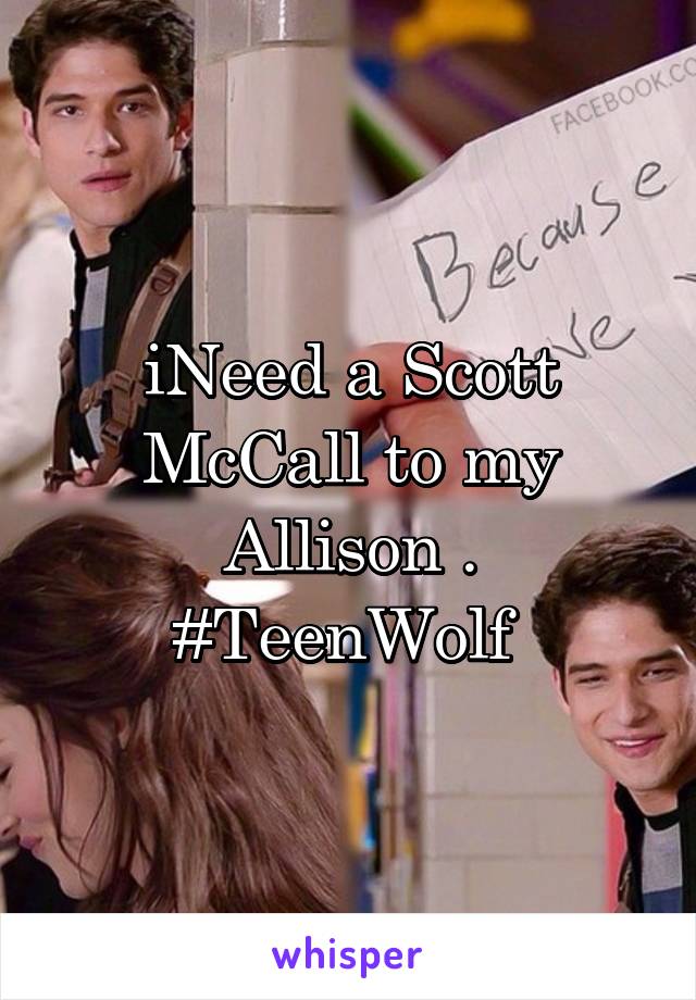 iNeed a Scott McCall to my Allison . #TeenWolf 