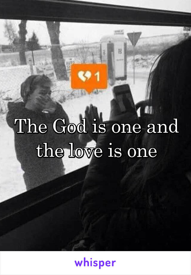 The God is one and the love is one