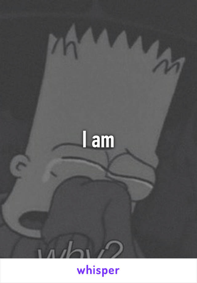 I am