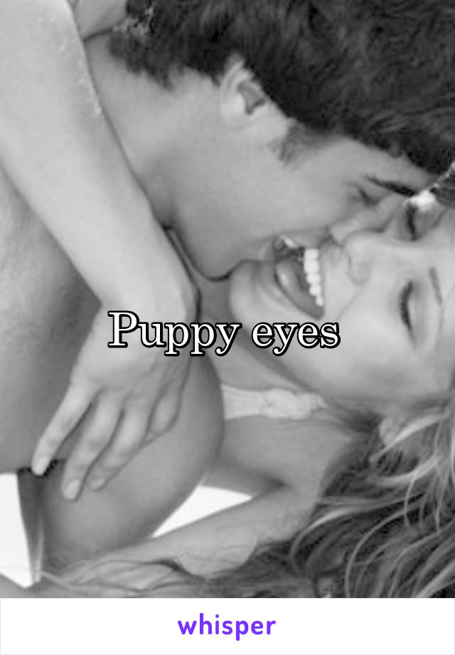 Puppy eyes 