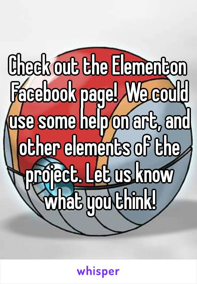 Check out the Elementon Facebook page!  We could use some help on art, and other elements of the project. Let us know what you think!