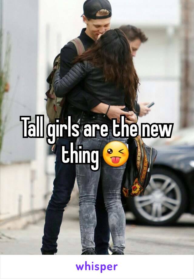 Tall girls are the new thing😜