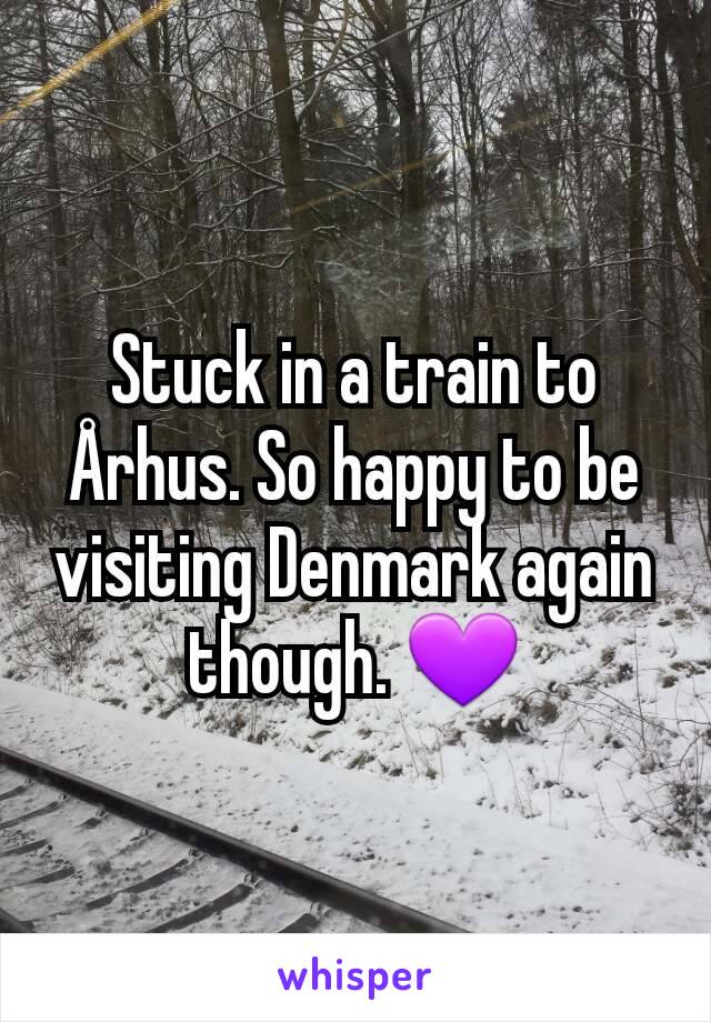 Stuck in a train to Århus. So happy to be visiting Denmark again though. 💜
