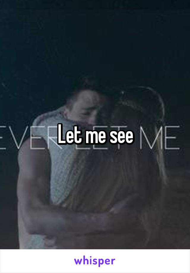 Let me see