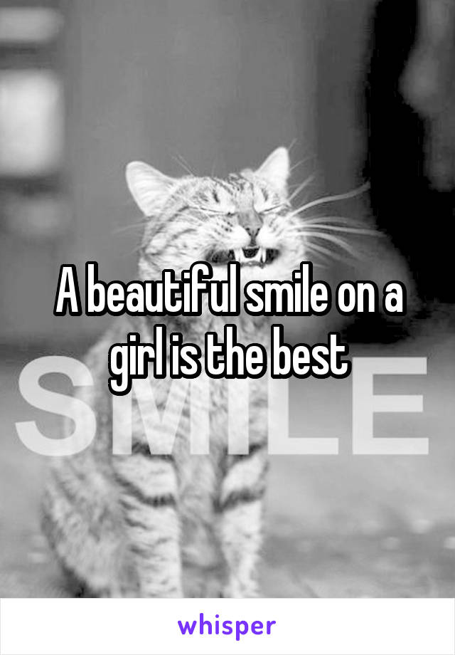 A beautiful smile on a girl is the best