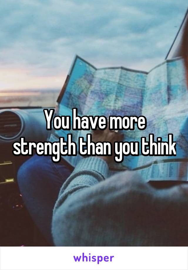 You have more strength than you think