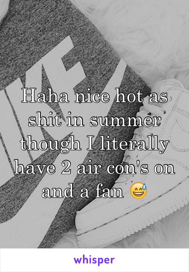 Haha nice hot as shit in summer though I literally have 2 air con's on and a fan 😅