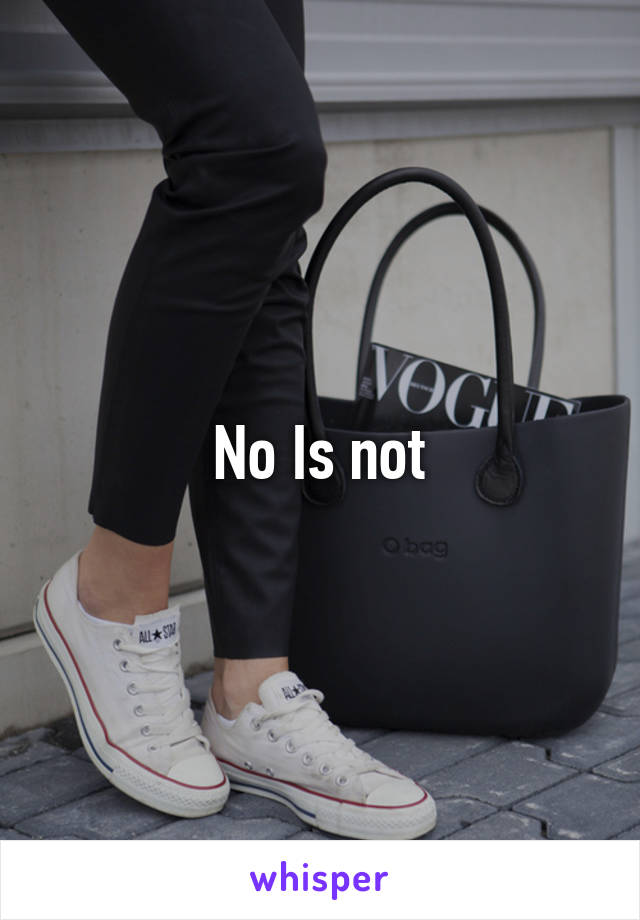 No Is not