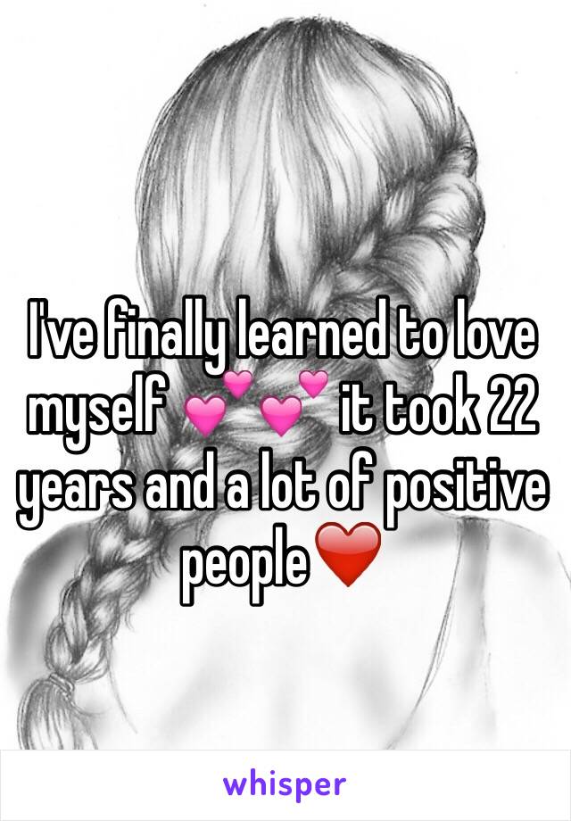 I've finally learned to love myself 💕💕 it took 22 years and a lot of positive people❤️