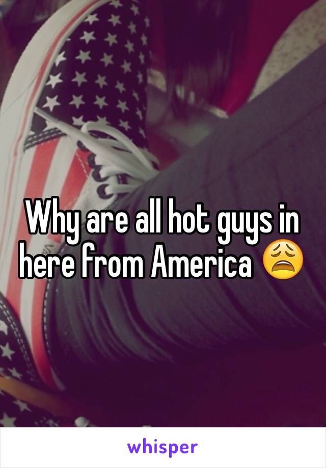 Why are all hot guys in here from America 😩