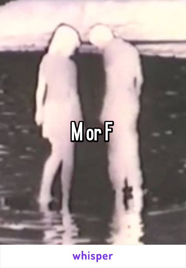 M or F 