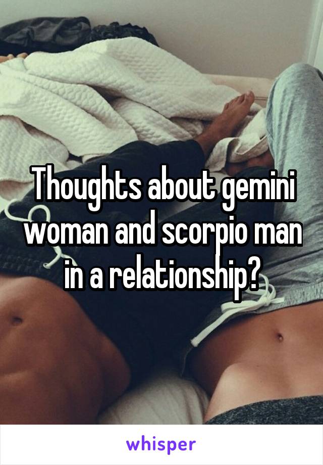 Thoughts about gemini woman and scorpio man in a relationship?