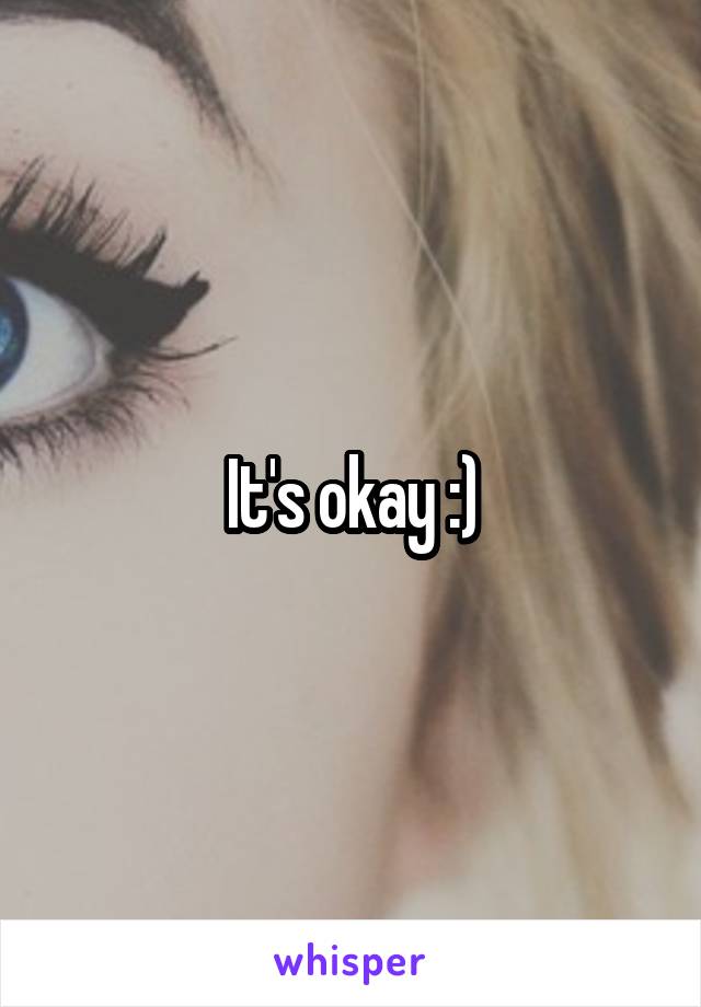 It's okay :)