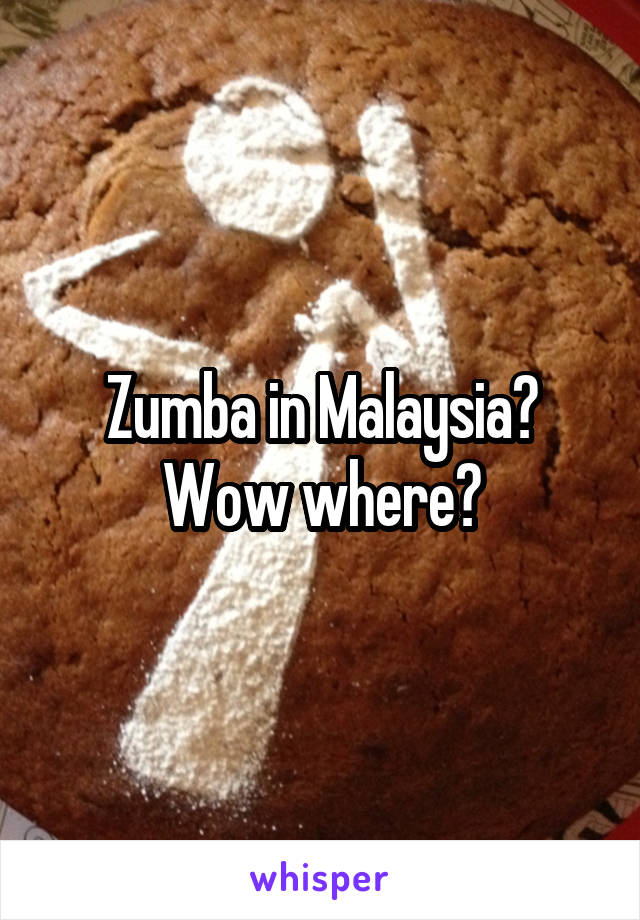 Zumba in Malaysia? Wow where?