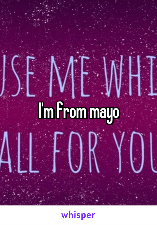 I'm from mayo